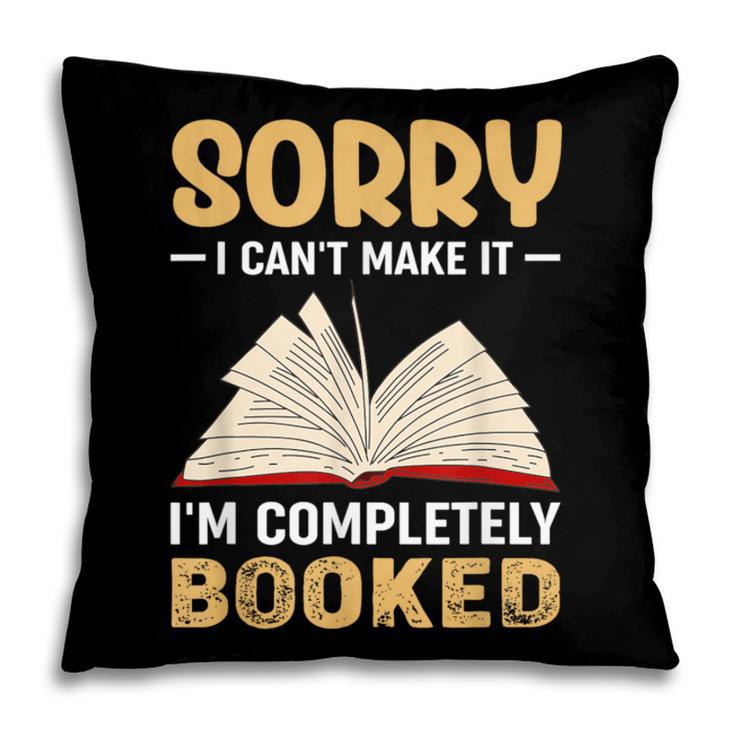 Sorry I Can't Make It I'm Completely Booked Book Reading Pillowcase Sorry I Can't Make It I'm Completely Booked Book Reading Pillowcase