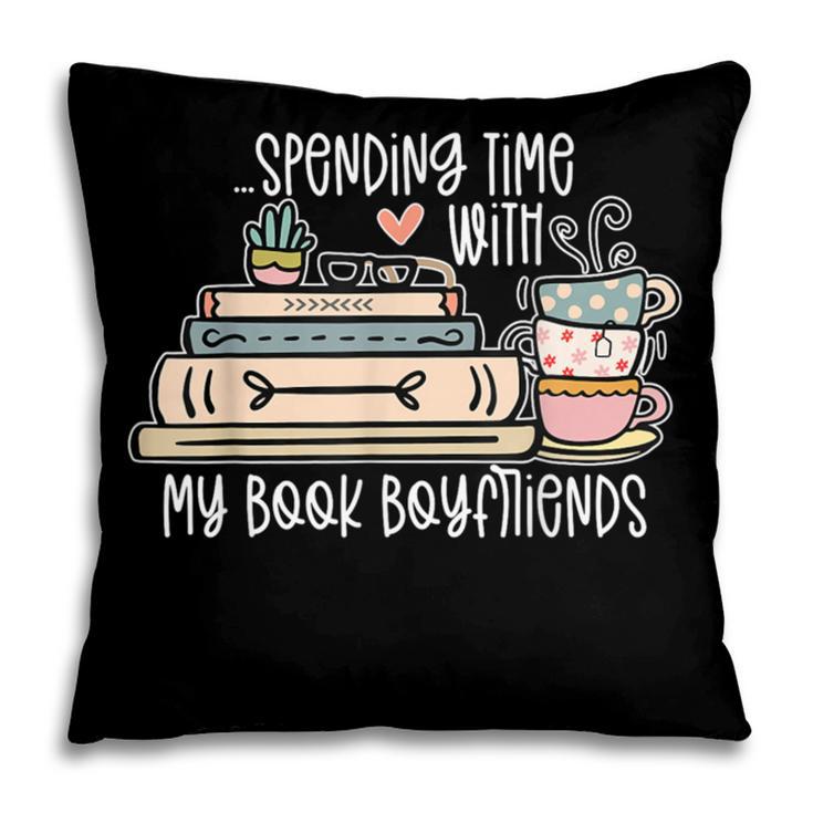 Spending Time With My Book Boyfriends Apparel Pillowcase