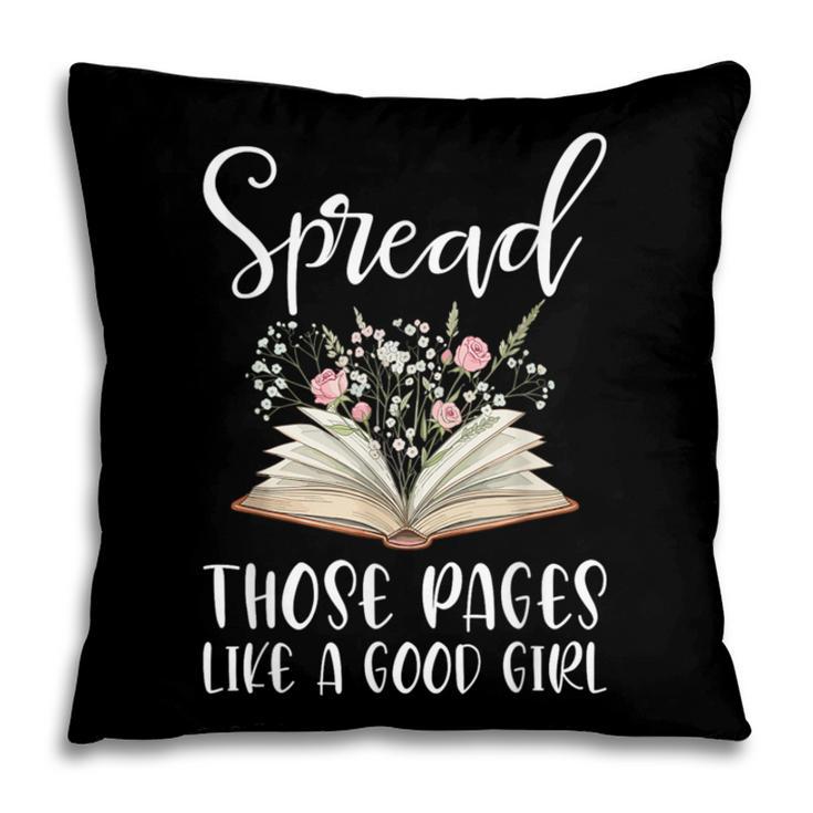 Spread Those Pages Like A Good Girl Bookworm Book Lover Pillowcase
