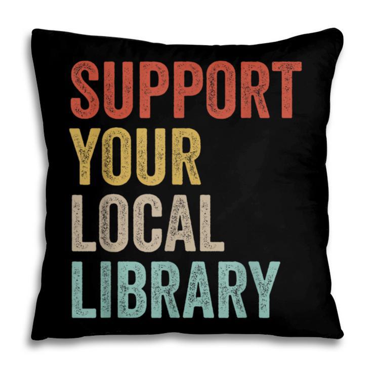 Support Your Local Library Books Bookaholic Teacher Bookworm Pillowcase Support Your Local Library Books Bookaholic Teacher Bookworm Pillowcase