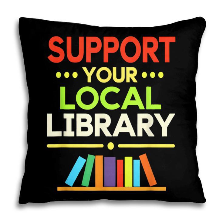 Support Your Local Library Librarian Reader Book Lover Pillowcase