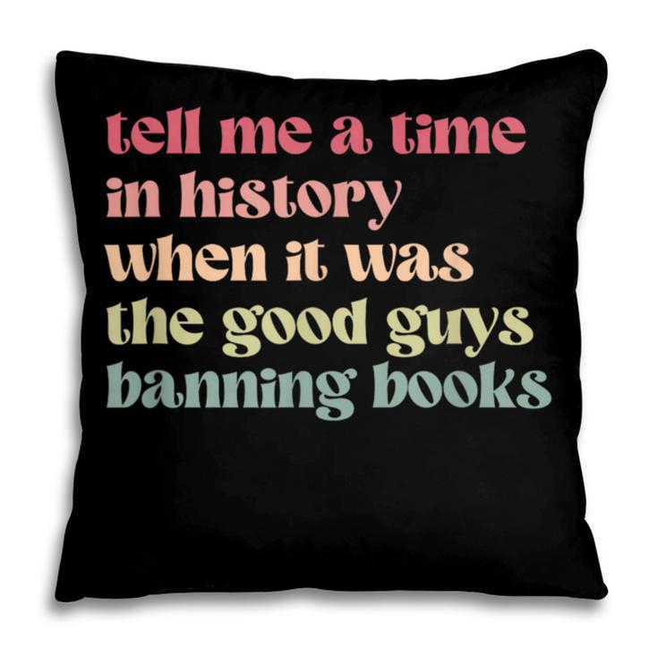 Tell Me a Time In History When Good Guys Banned Books Pillowcase