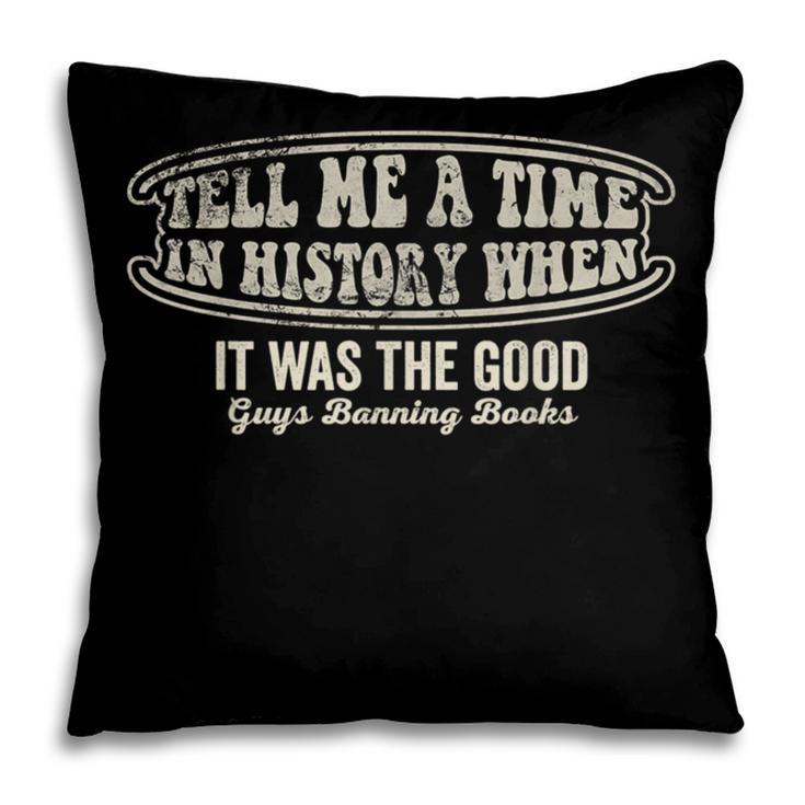 Tell Me A Time In History When Good Guys Banning Books Pillowcase