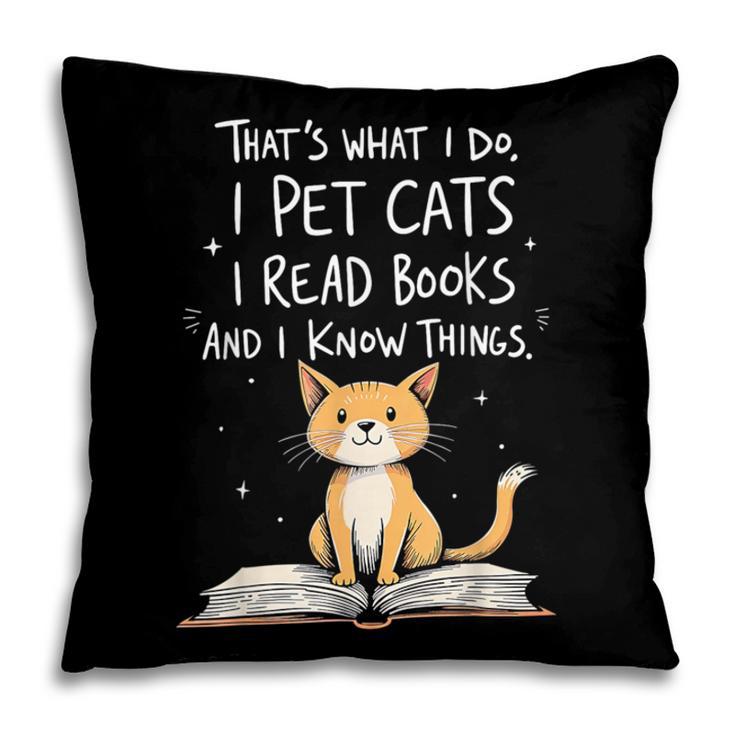 That's What I Do I Pet Cats I Read Books And I Know Things Pillowcase That's What I Do I Pet Cats I Read Books And I Know Things Pillowcase