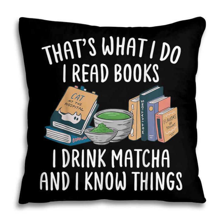 That's What I Do I Read Books I Drink Matcha I Know Things Pillowcase That's What I Do I Read Books I Drink Matcha I Know Things Pillowcase