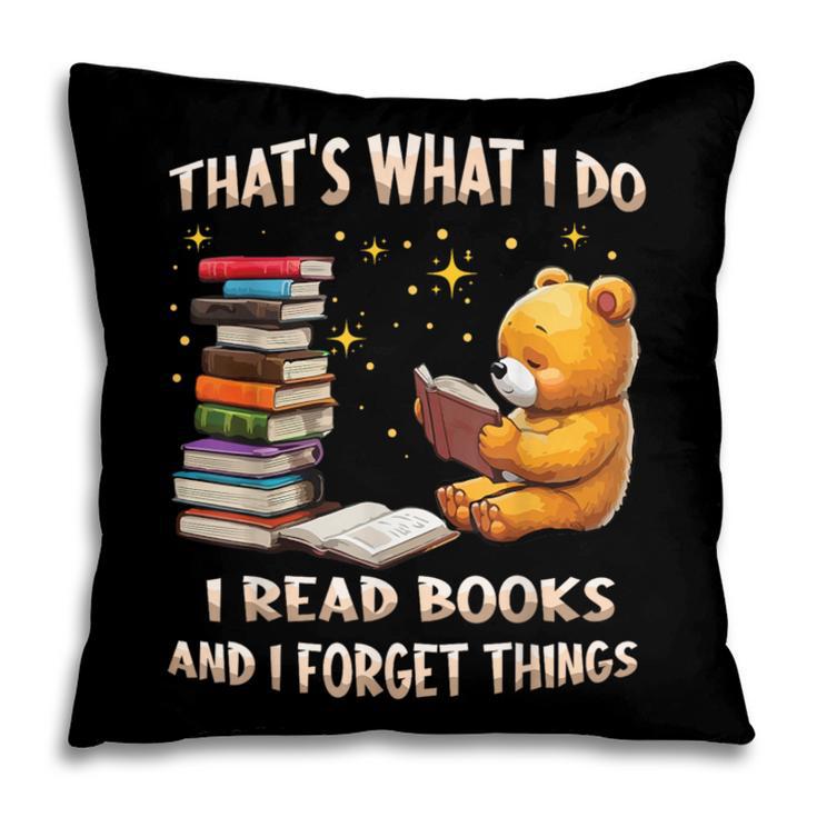 That's What I Do I Read Books And Forget Things Love Books Pillowcase