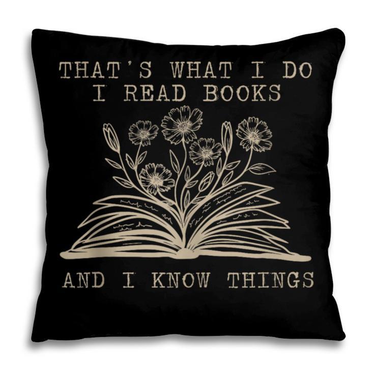 That's What I Do I Read Books And Know Things Bookworm Women Pillowcase