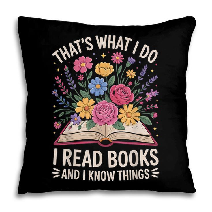 That’s What I Do I Read Books And I Know Things Floral Book Pillowcase That’s What I Do I Read Books And I Know Things Floral Book Pillowcase