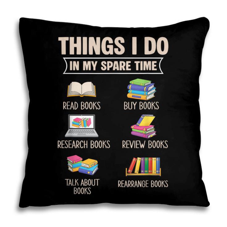 Things I Do In My Spare Time Book Reader Book Reading Lover Pillowcase