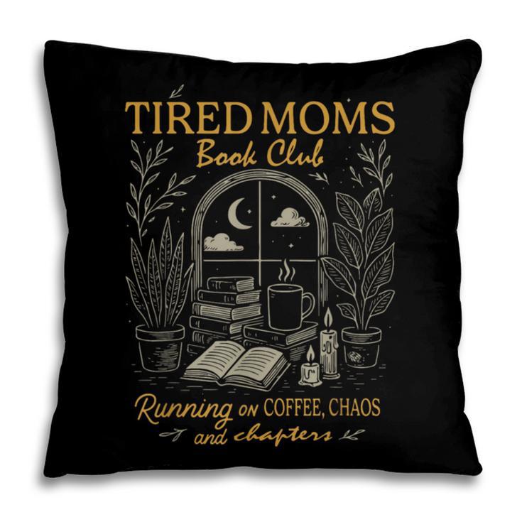 Tired Mom Book Club Running On Coffee Chaos And Chapters Pillowcase