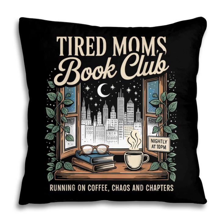 Tired Moms Book Club Coffee Chaos Chapters Book Lover Pillowcase