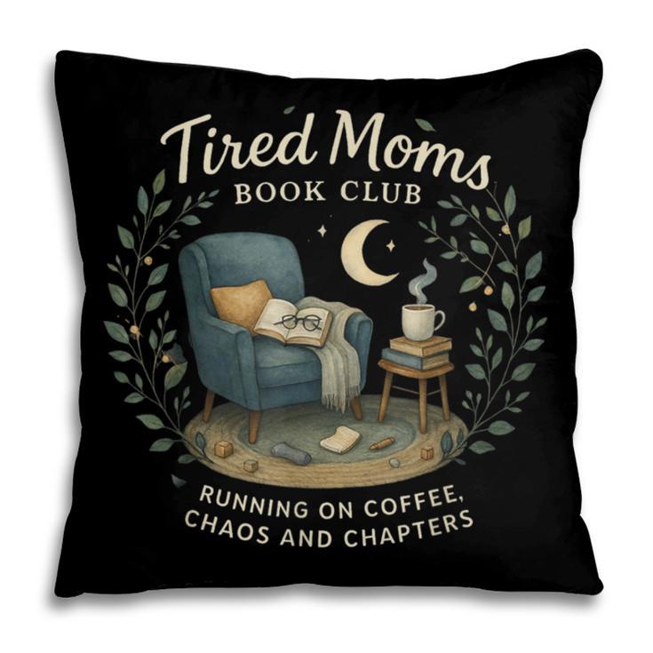 Tired Moms Book Club Coffee Chaos And Chapters Pillowcase Tired Moms Book Club Coffee Chaos And Chapters Pillowcase