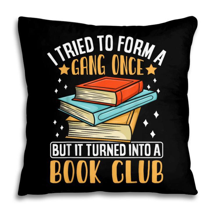 I Tried To Form A Gang Once But It Turned Into A Book Club Pillowcase I Tried To Form A Gang Once But It Turned Into A Book Club Pillowcase