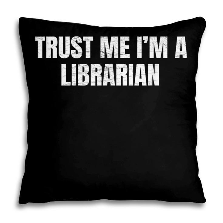 Trust Me Im A Librarian Reading Books Humor Pillowcase
