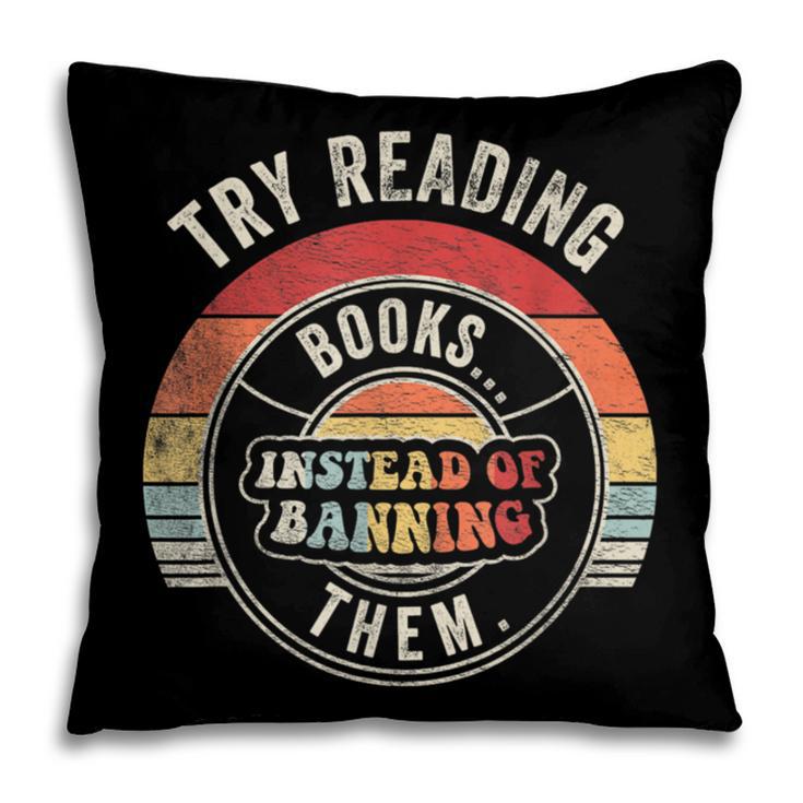 Vintage Try Reading Books Instead Of Banning Them Book Lover Pillowcase