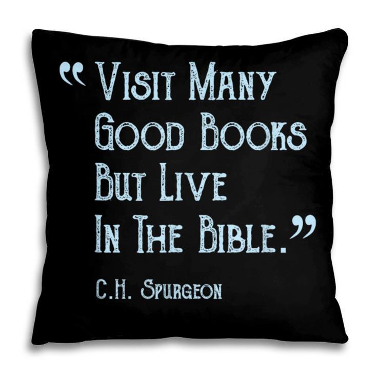Visit Many Good Books But Live In The Bible Spurgeon Quote Pillowcase