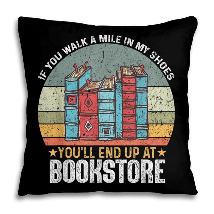 If You Walk A Mile In My Shoes You'Ll End Bookstore Reading Pillowcase If You Walk A Mile In My Shoes You'Ll End Bookstore Reading Pillowcase