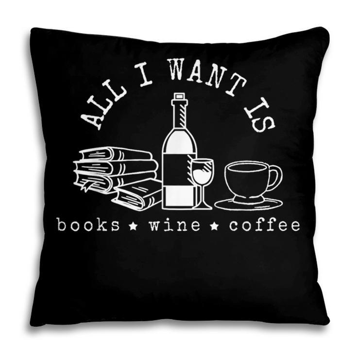 I Want Books Wine Coffee Pillowcase