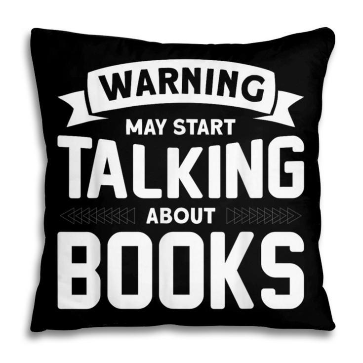 Warning I May Start Talking About Books Pillowcase Warning I May Start Talking About Books Pillowcase