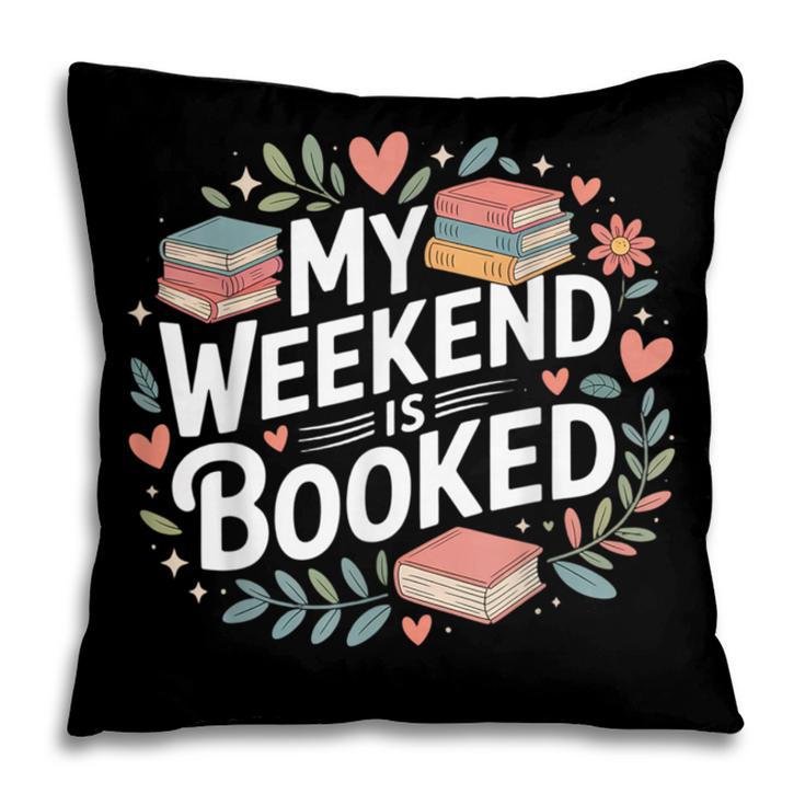 My Weekend Is Booked Reading Read Books Reader Nerd Pillowcase
