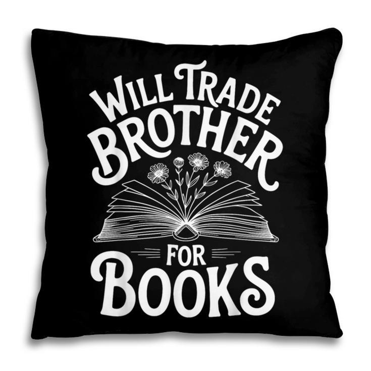 Will Trade Brother For Books Pillowcase