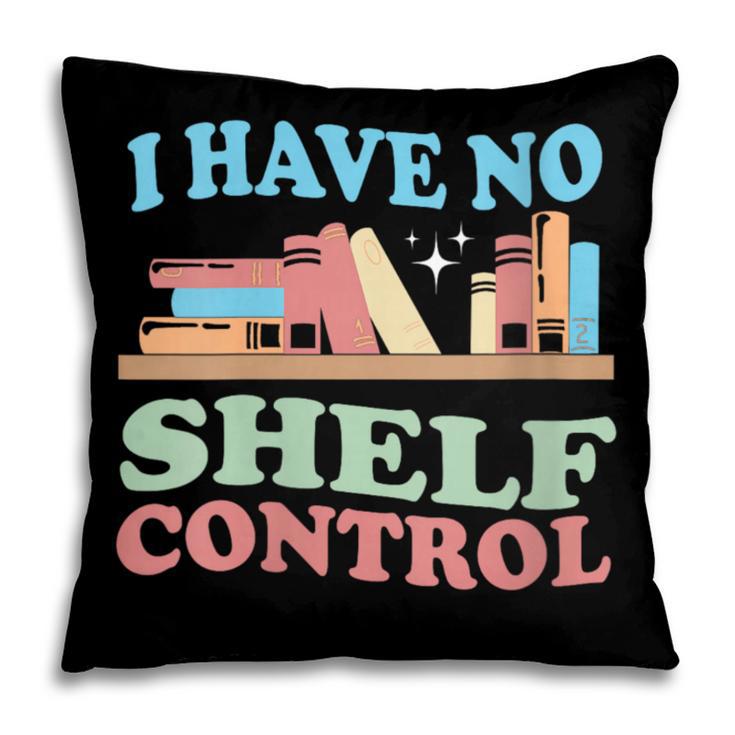Women's I Have No Shelf Control Book Reader Book Nerd Book Reading Pillowcase Women's I Have No Shelf Control Book Reader Book Nerd Book Reading Pillowcase