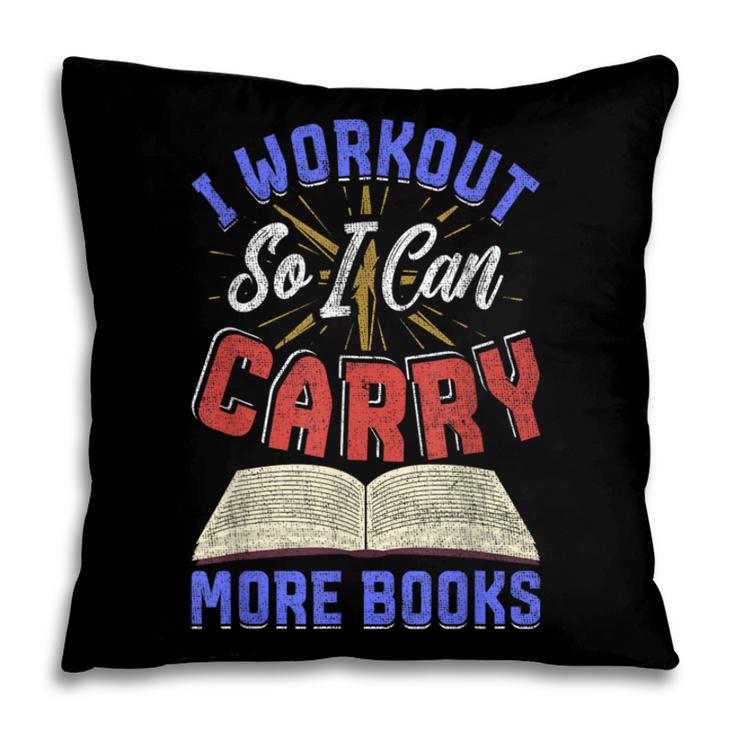 I Workout So I Can Carry More Books Exercise Books Lover Pillowcase