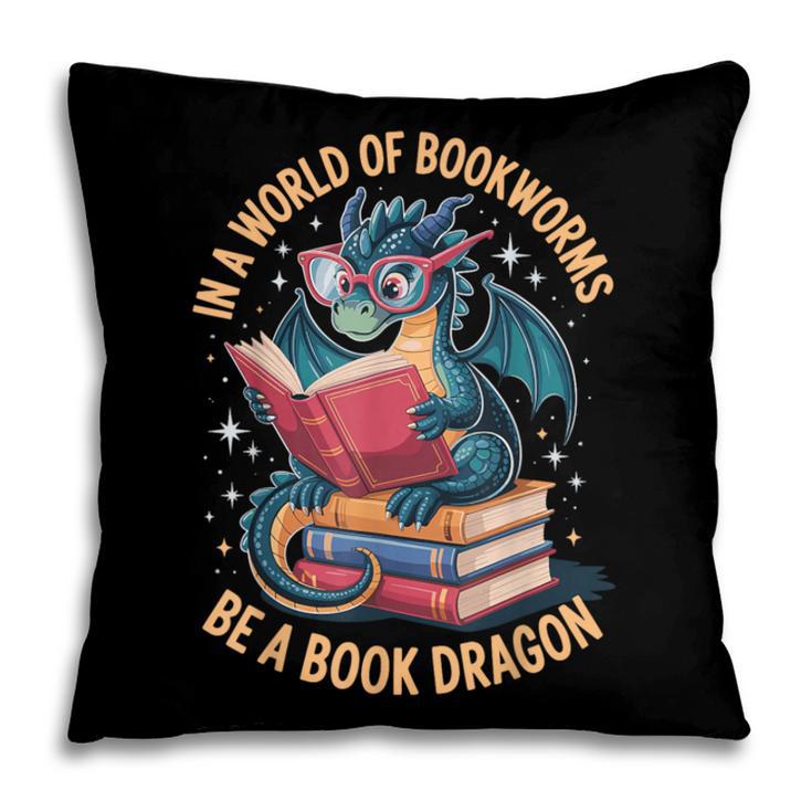 In A World Of Bookworms Be A Book Dragon Pillowcase