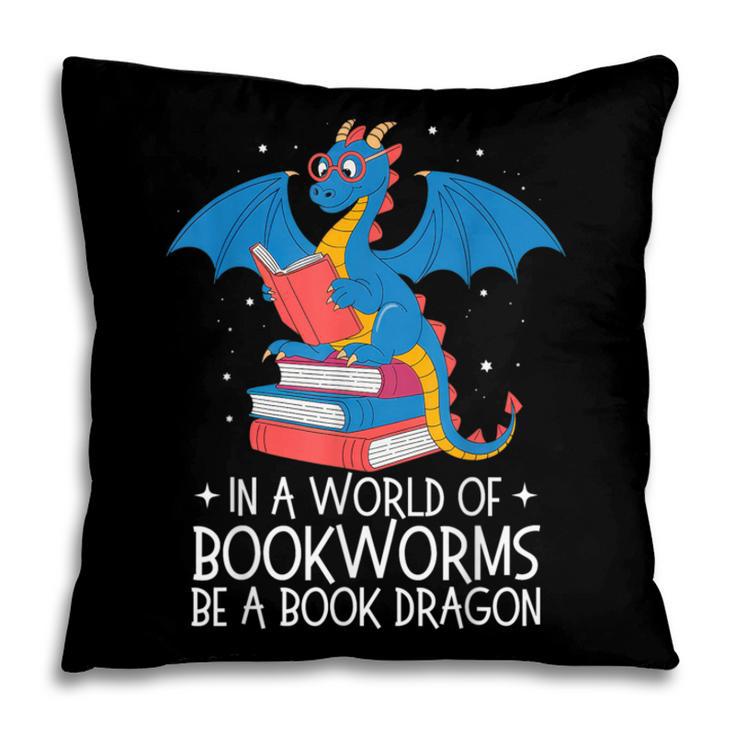 In A World Full Of Bookworms Be A Book Dragon Reading Pillowcase