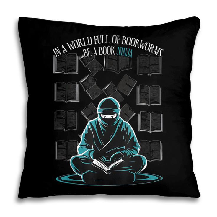 In A World Full Of Bookworms Be A Book Ninja Reading Reader Pillowcase