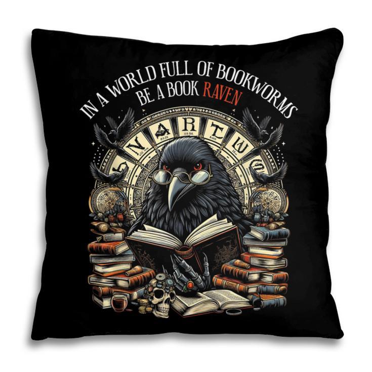 In A World Full Of Bookworms Be A Book Raven Reader Reading Pillowcase