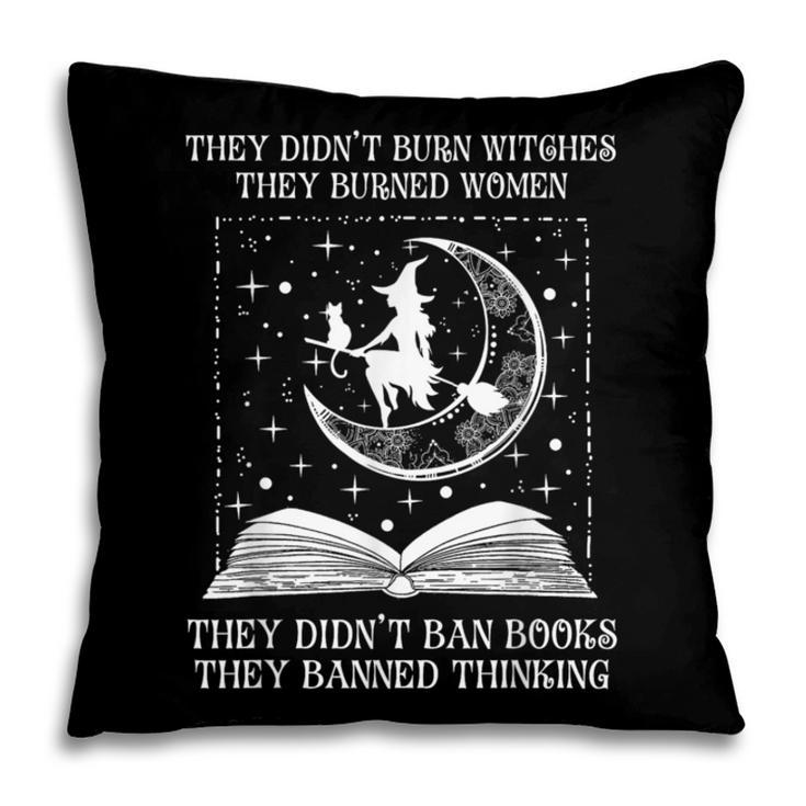 They Didn't Burn Witches Burned Women Books Feminist Women Pillowcase