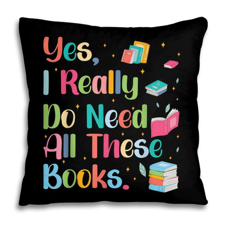 Yes I Really Do Need All These Books Pillowcase Yes I Really Do Need All These Books Pillowcase