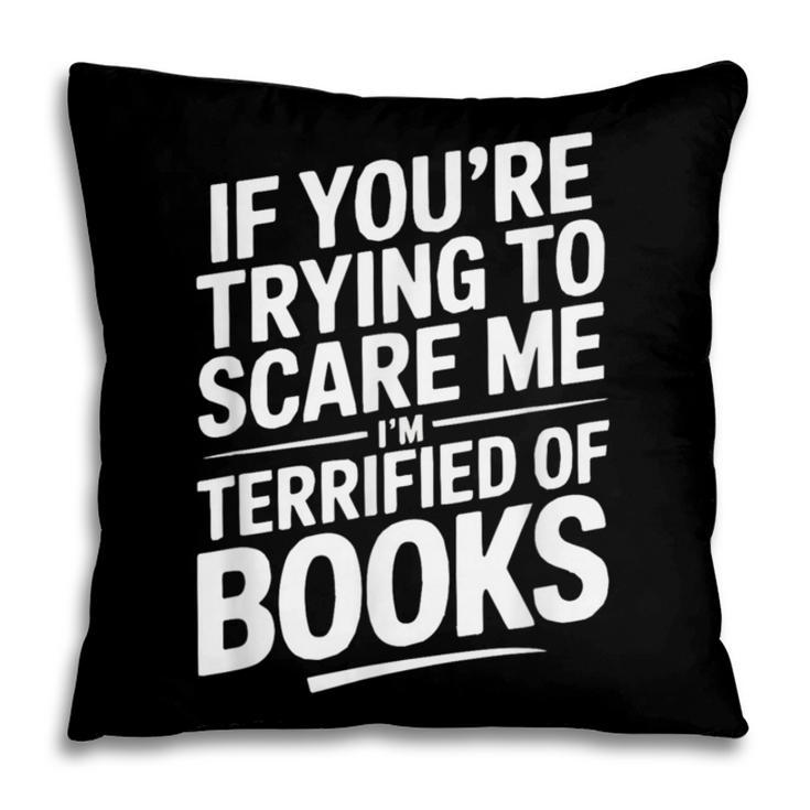 If You'Re Trying To Scare Me I'm Terrified Of Books Retro Pillowcase