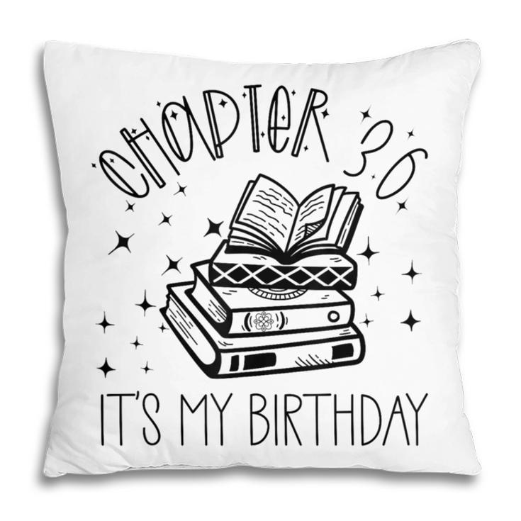 36th Birthday Women Book Lovers Chapter 36 Its My Birthday Pillowcase