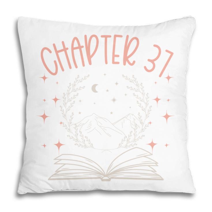 37th Birthday Women Book Lovers Chapter 37 Its My Birthday Pillowcase