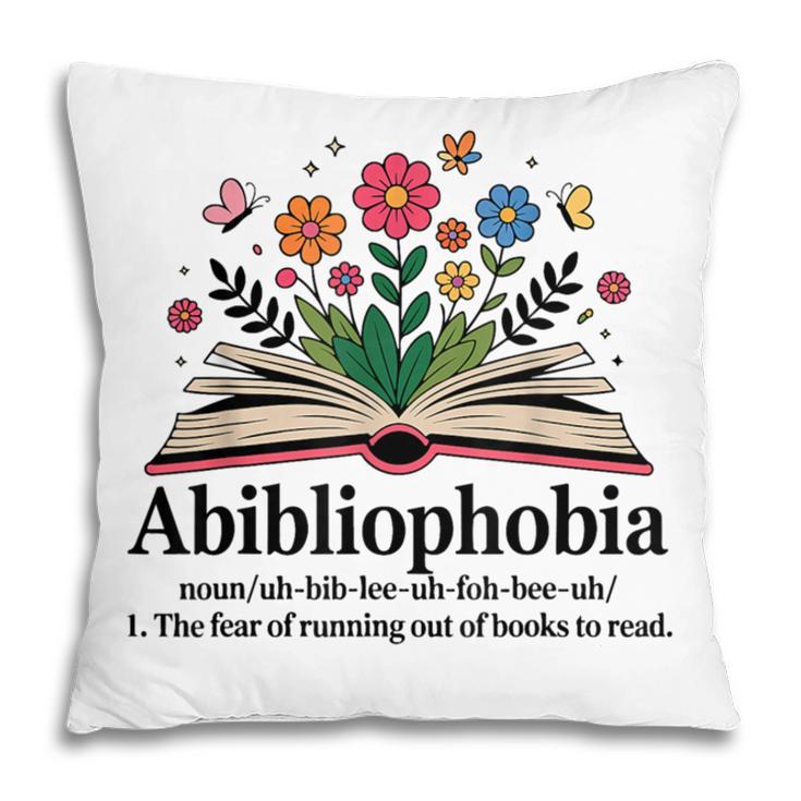 Abibliophobia Noun The Fear Of Running Out Of Books To Read Pillowcase