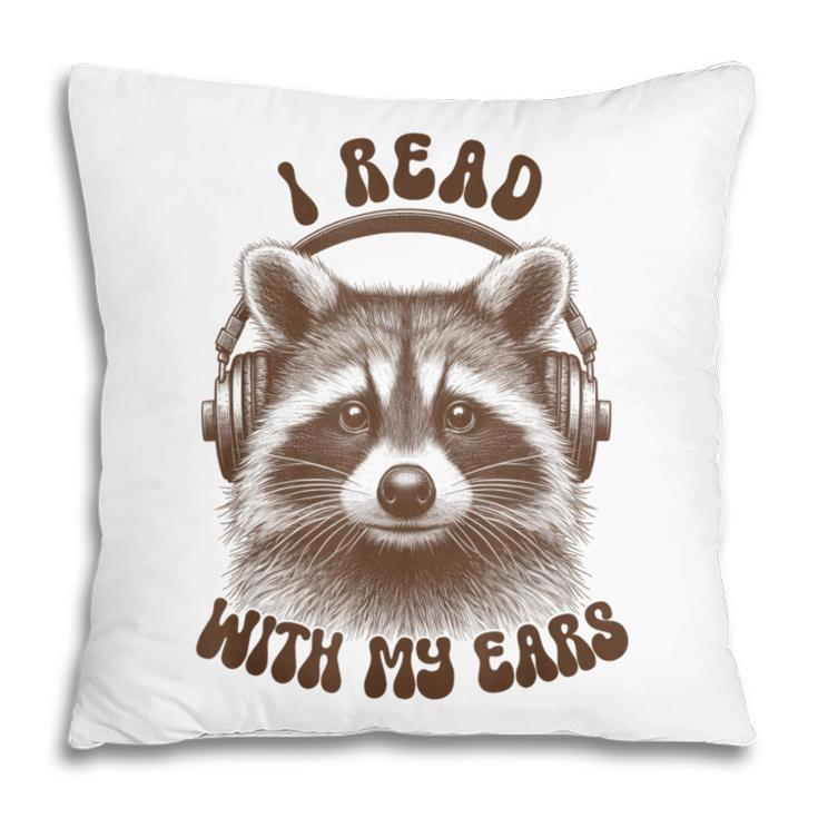 Audio Book Reader Book Lover Raccoon I Read With My Ears Pillowcase Audio Book Reader Book Lover Raccoon I Read With My Ears Pillowcase