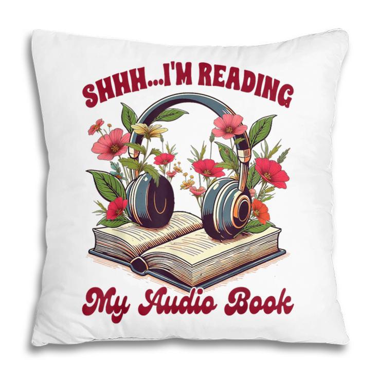Audiobook Lover Bookish Shhh I'm Listening My Audio Book Pillowcase