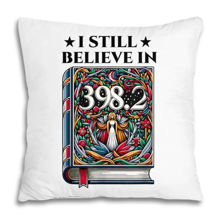 I Still Believe In 3982 Section Fairy Tale Book Lover Pillowcase