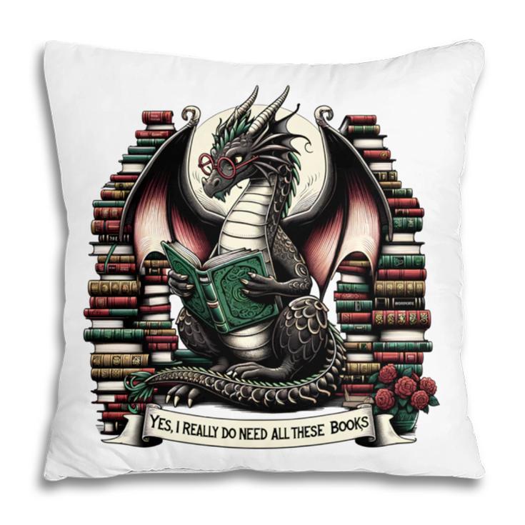 Book Dragon Yes I Really Do Need All These Books Pillowcase