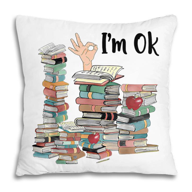 Book Lovers Bookworm Book Nerd I'm Ok Teacher School Pillowcase
