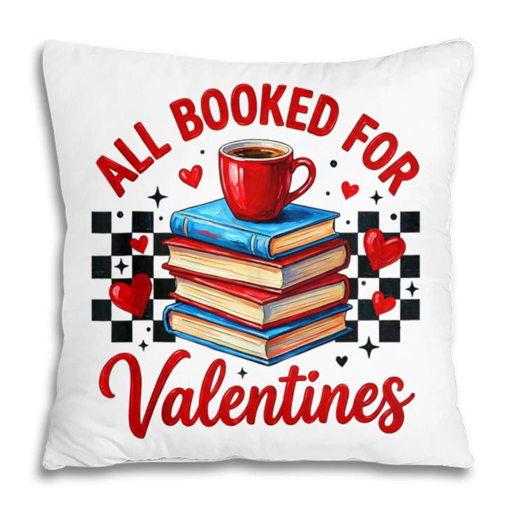 All Booked For Valentines Book Lovers Teacher Student Pillowcase