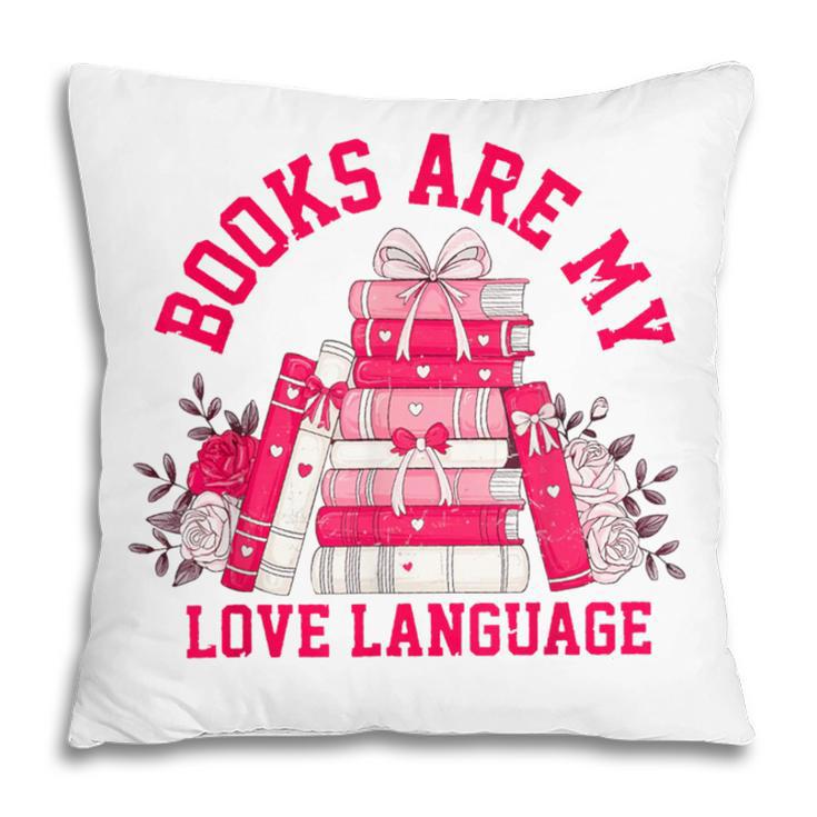 Books Are My Love Language Valentine Book Lover Pillowcase