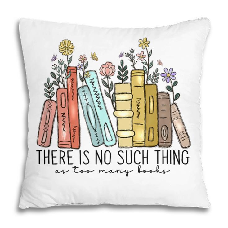 Books Wildflowers There Is No Such Thing As Too Many Books Pillowcase