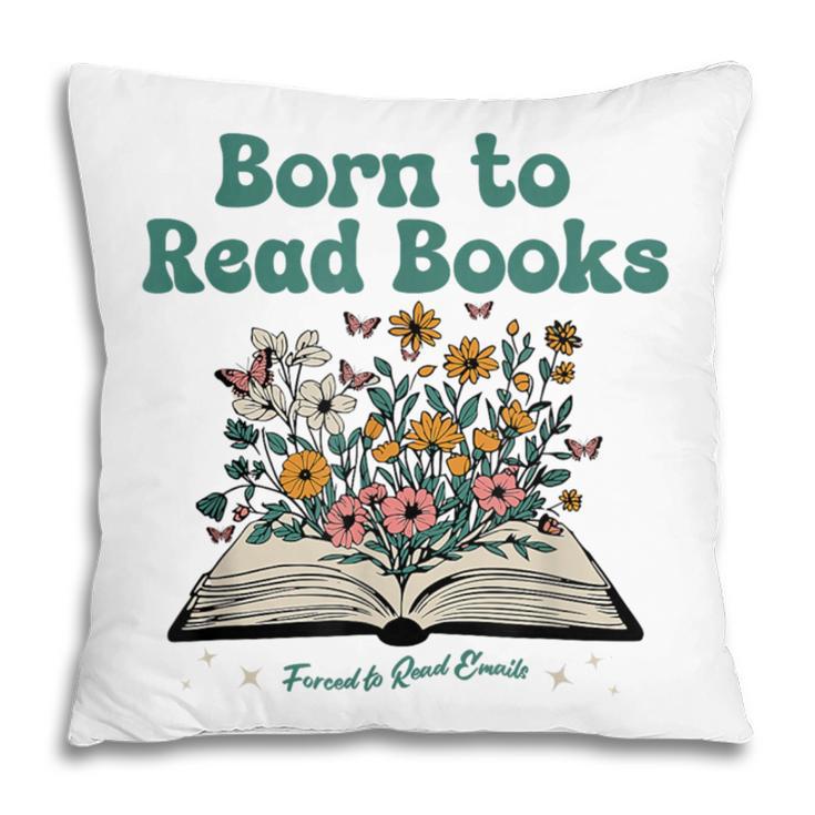 Born To Read Books Forced To Read Emails Book Lover Pillowcase