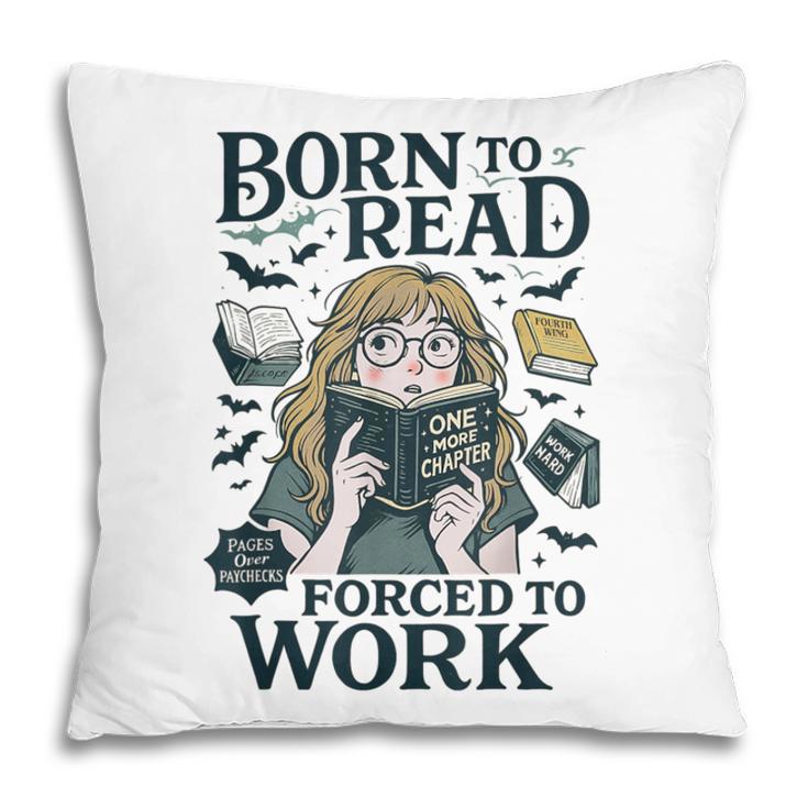 Born To Read Forced To Work Bookish Girl Book Lover Pillowcase Born To Read Forced To Work Bookish Girl Book Lover Pillowcase