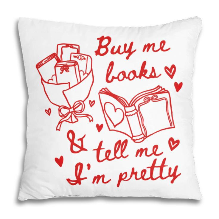 Buy Me Books And Tell Me I'm Pretty Pillowcase