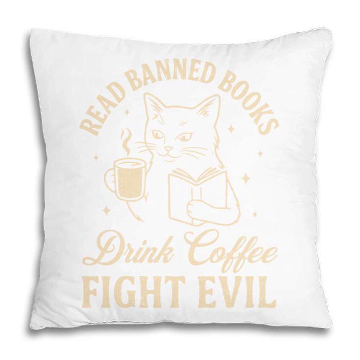 Cat Read Banned Books Drink Coffee Fight Evil Pillowcase