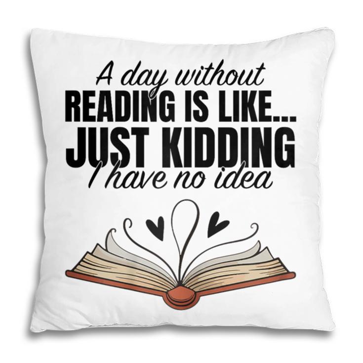 A Day Without Reading Is Like I Have No Idea Women Books Pillowcase A Day Without Reading Is Like I Have No Idea Women Books Pillowcase
